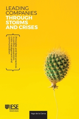 Leading companies through storms and crises: Principles and best practices in conflict prevention, crisis management and communication by Yago de la Cierva