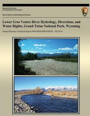 Lower Gros Ventre River Hydrology, Diversions, and Water Rights, Grand Teton National Park, Wyoming by National Park Service