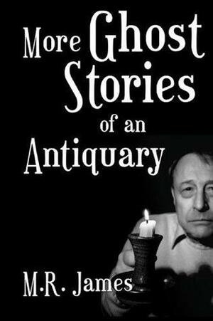 More Ghost Stories of an Antiquary by M.R. James