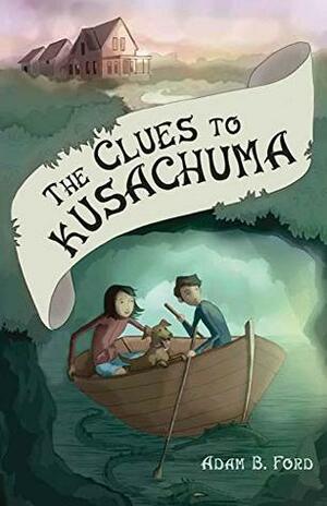 The Clues to Kusachuma by Laurel Aylesworth, Adam B. Ford