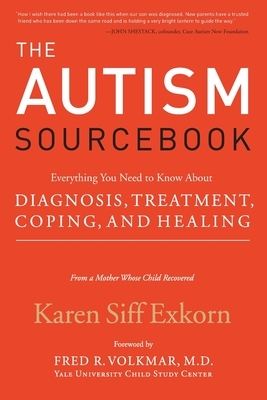 The Autism Sourcebook: Everything You Need to Know about Diagnosis, Treatment, Coping, and Healing--From a Mother Whose Child Recovered by Karen Siff Exkorn