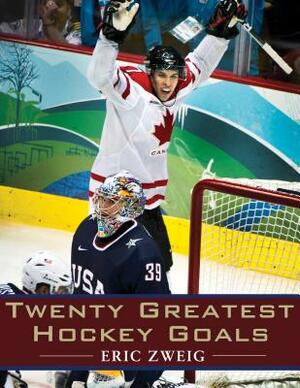 Twenty Greatest Hockey Goals by Eric Zweig