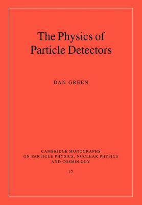 The Physics of Particle Detectors by Dan Green