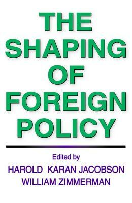 The Shaping of Foreign Policy by William Zimmerman