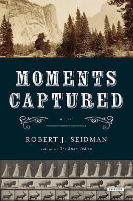 Moments Captured by Robert J. Seidman, Robert J. Seidman