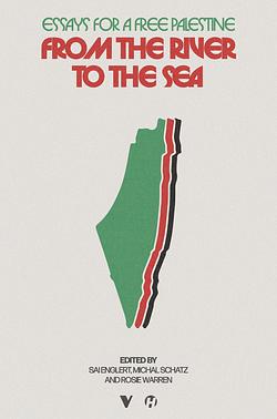 From the River to the Sea: Essays for a Free Palestine by Michal Schatz, Sai Englert, Rosie Warren