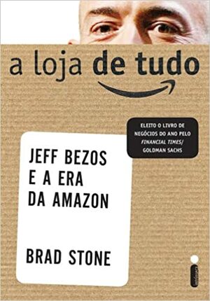 A Loja de Tudo: Jeff Bezos e a Era da Amazon by Brad Stone