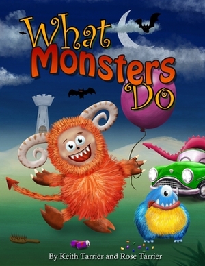 What Monsters Do: Fun and colorful rhyming children's picture book that the whole family will love. by Keith Tarrier