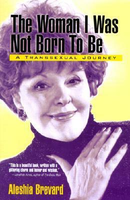 The Woman I Was Not Born to Be by Aleshia Brevard