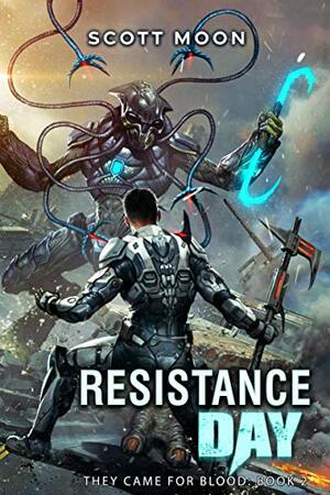 Resistance Day : They Came for Blood, Book 2 by Scott Moon