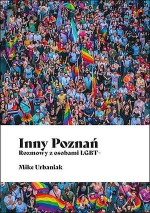 Inny Poznań. Rozmowy z osobami LGBT+ by Mike Urbaniak