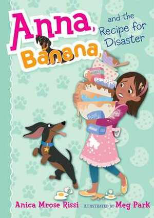 Anna, Banana, and the Recipe for Disaster by Meg Park, Anica Mrose Rissi