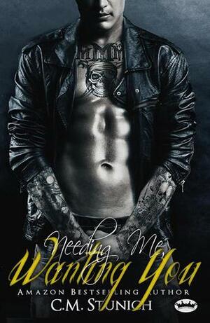 Needing Me, Wanting You by C.M. Stunich