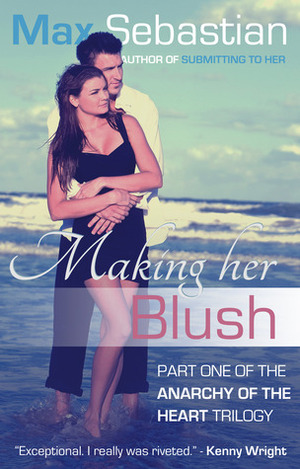 Making Her Blush (Anarchy of the Heart #1) by Max Sebastian