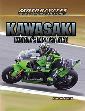 Kawasaki: World's Fastest Bike by Mary-Lane Kamberg