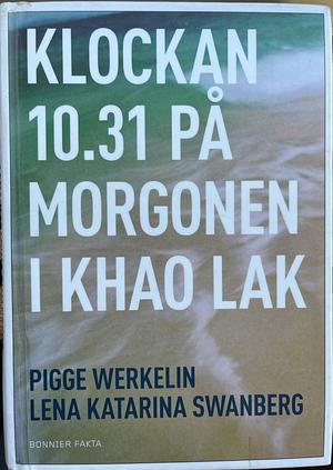 Klockan 10.31 på morgonen i Khao Lak by Pigge Werkelin, Lena Katarina Swanberg