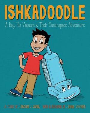 Ishkadoodle: A Boy, His Vacuum & Their Outerspace Adventure by Jonathan J. Arking