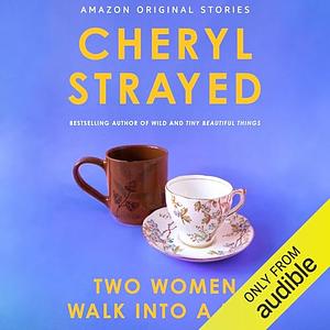 Two Women Walk into a Bar by Cheryl Strayed