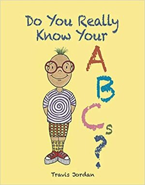Do You Really Know Your ABCs? by Travis Jordan