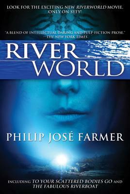 Riverworld: Including to Your Scattered Bodies Go & the Fabulous Riverboat by Philip José Farmer