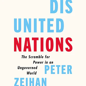Disunited Nations: The Scramble for Power in an Ungoverned World by Peter Zeihan