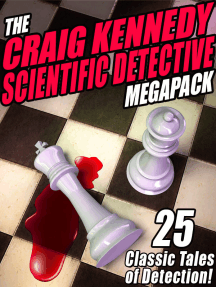 The Craig Kennedy Scientific Detective Megapack (R): 25 Classic Tales of Detection by L.T. Meade, Robert Eustace, R. Austin Freeman, C. J. Cutcliffe Hyne, Cleveland Moffett, Clifford Halifax, Arthur B. Reeve, Samuel Hopkins Adams, Brander Matthews, Stacy Aumonier, John Russell Fearn