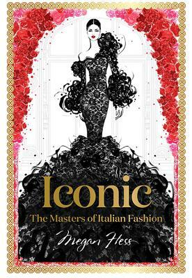Iconic: The Masters of Italian Fashion by Megan Hess