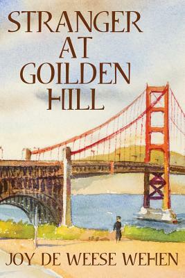 Stranger at Golden Hill by Joy Deweese Wehen