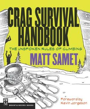 The Crag Survival Handbook: The Unspoken Rules of Climbing by Matt Samet