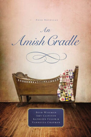 An Amish Cradle: In His Father's Arms, a Son for Always, a Heart Full of Love, an Unexpected Blessing by Beth Wiseman