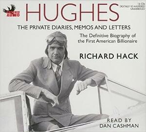 Hughes: The Private Diaries, Memos and Letters: The Definitive Biography of the First American Billionaire by Richard Hack