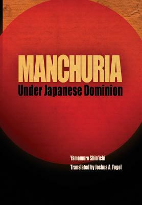 Manchuria Under Japanese Dominion by Shin'ichi Yamamuro