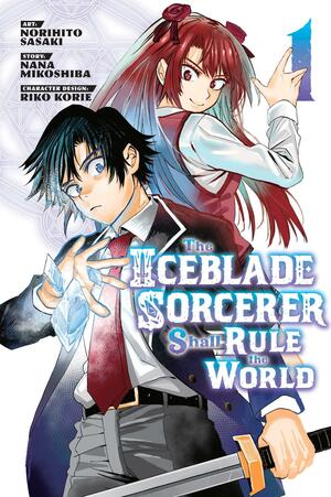 The Iceblade Sorcerer Shall Rule the World, Vol. 1 by Nana Mikoshiba, Norihito Sasaki, Riko Korie