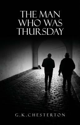 The Man Who Was Thursday: A Nightmare: The Original 1908 Edition by G.K. Chesterton