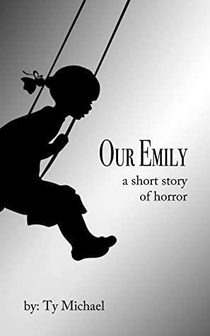 Our Emily: a short story of horror by Ty Michael