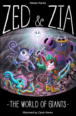 Zed & Zia: The World Of Giants by Nathan Harms