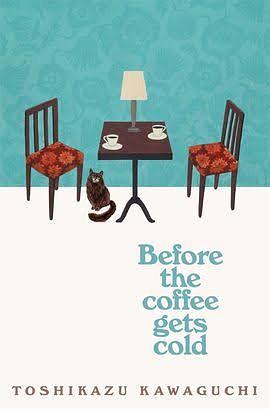 Before the Coffee Gets Cold / Tales from the Café / Before Your Memory Fades by Toshikazu Kawaguchi