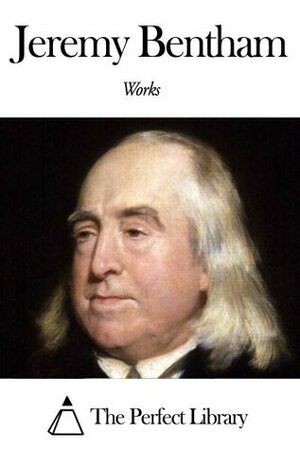 Works of Jeremy Bentham by Jeremy Bentham