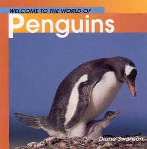 Welcome to the World of Penguins by Diane Swanson