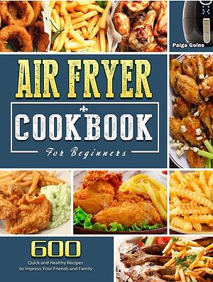 Air Fryer Cookbook for Beginners  by Paige Goins