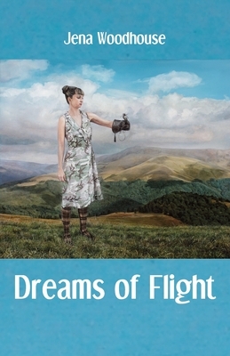 Dreams of Flight by Jena Woodhouse