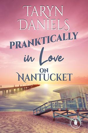 Pranktically in Love on Nantucket by Taryn Daniels, Taryn Daniels