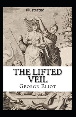 The Lifted Veil Illustrated by George Eliot