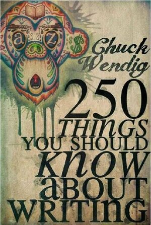 250 Things You Should Know About Writing by Chuck Wendig