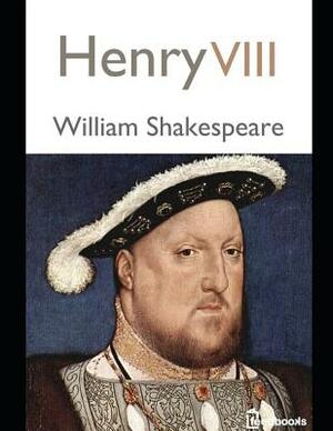 Henry VIII: ( Annotated ) by William Shakespeare