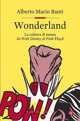 Wonderland. La cultura di massa da Walt Disney ai Pink Floyd by Alberto Mario Banti