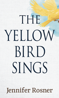 The Yellow Bird Sings by Jennifer Rosner