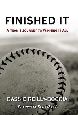 Finished It: A Team's Journey to Winning It All by Cassie Reilly-Boccia
