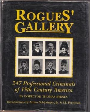 Rogues' Gallery: 247 Professional Criminals of 19th-century America by Thomas Byrnes