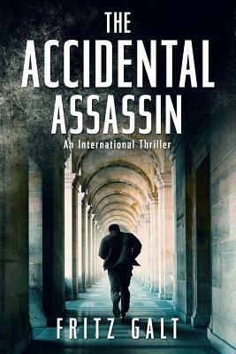 The Accidental Assassin: An International Thriller by Fritz Galt